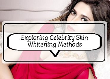 Exploring Celebrity Skin Whitening Methods